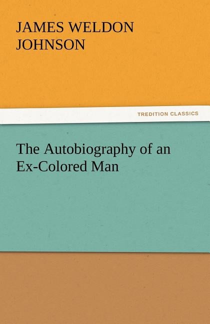 The Autobiography of an Ex-Colored Man by Johnson, James Weldon
