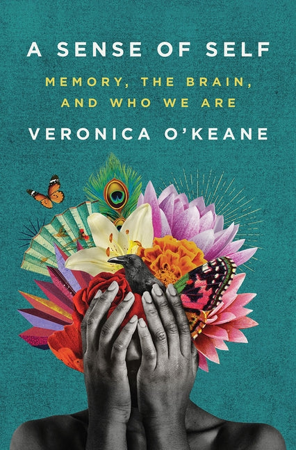 A Sense of Self: Memory, the Brain, and Who We Are by O'Keane, Veronica
