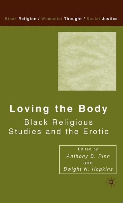 Loving the Body: Black Religious Studies and the Erotic by Hopkins, D.