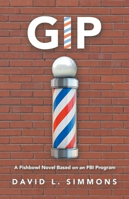 Gip: A Fishbowl Novel Based on an Fbi Program by Simmons, David L.