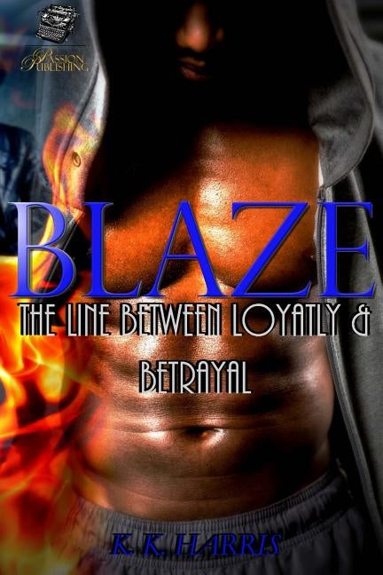 Blaze: A thin line between the love of Blaze... by Harris, K. K.