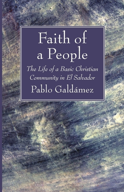 Faith of a People by Galdámez, Pablo