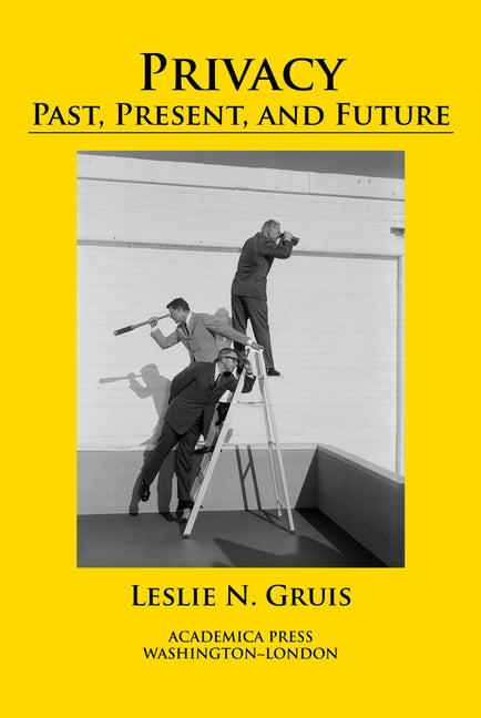 Privacy: Past, Present, and Future by Gruis, Leslie N.