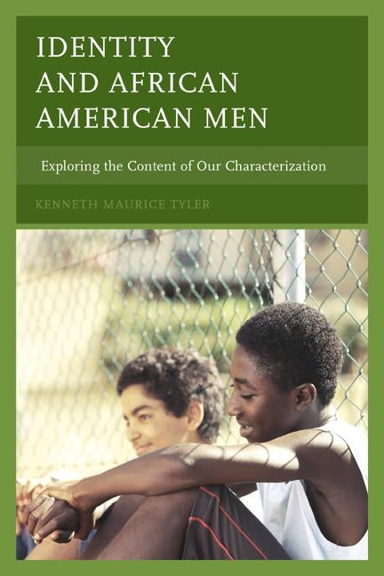 Identity and African American Men: Exploring the Content of Our Characterization by Tyler, Kenneth Maurice