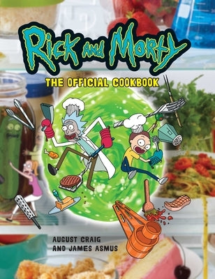 Rick and Morty: The Official Cookbook: (Rick & Morty Season 5, Rick and Morty Gifts, Rick and Morty Pickle Rick) by Insight Editions