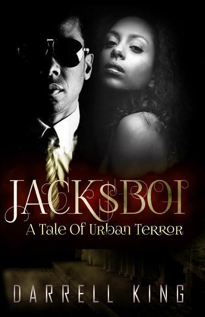 Jack$Boi: A Tale of Urban Terror by King, Darrell a.