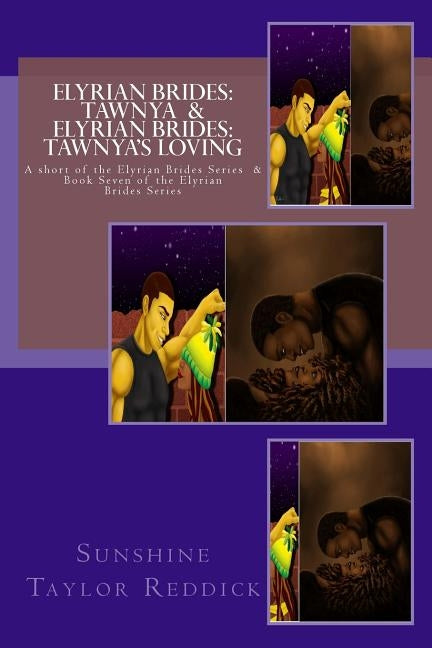 Elyrian Brides: Tawnya / Elyrian Brides: Tawnya's Loving: A short of the Elyrian Brides Series / Book Seven of the Elyrian Brides Seri by Reddick, Sunshine Taylor