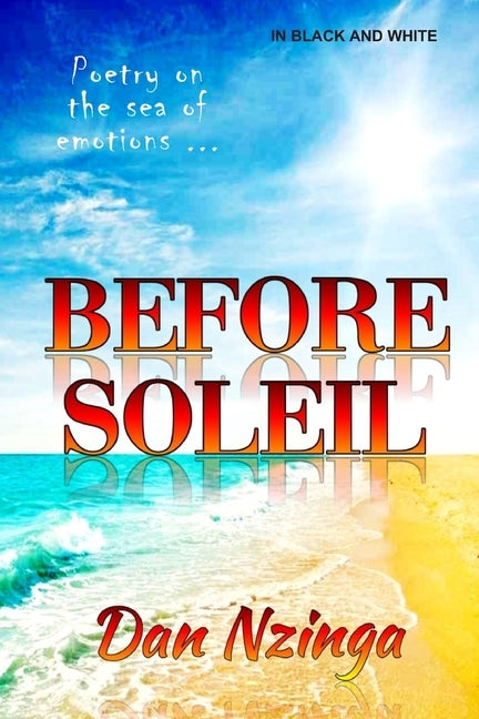 Before Soleil: In black and white. Poetry on the sea of emotions by Nzinga, Dan