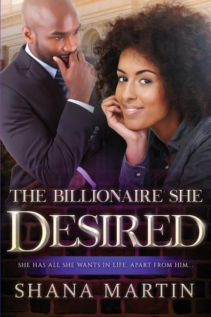 The Billionaire She Desires: An African American Romance With Marriage by Martin, Shana