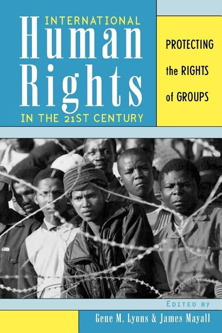 International Human Rights in the 21st Century: Protecting the Rights of Groups by Lyons, Gene M.