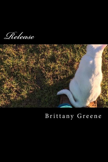 Release: A Collection of Poetry by Greene, Brittany