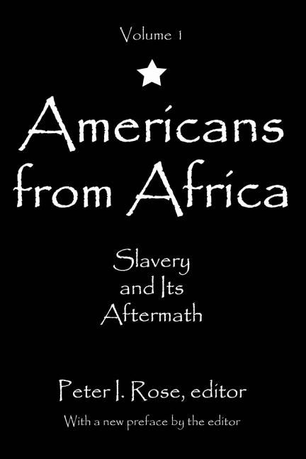 Americans from Africa: Slavery and its Aftermath by Rose, Peter I.