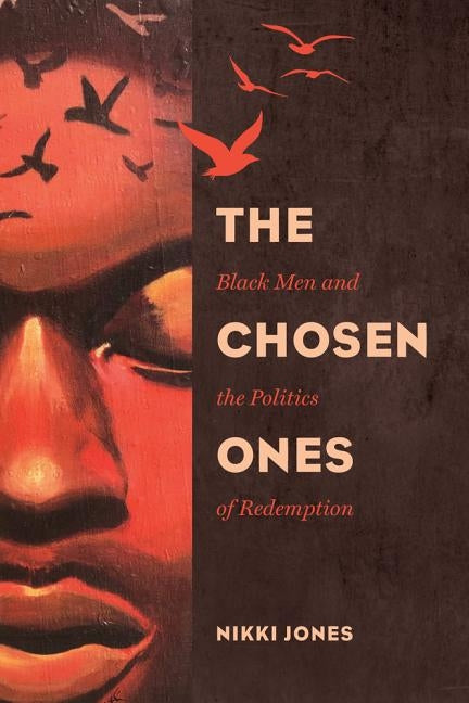 The Chosen Ones, Volume 6: Black Men and the Politics of Redemption by Jones, Nikki