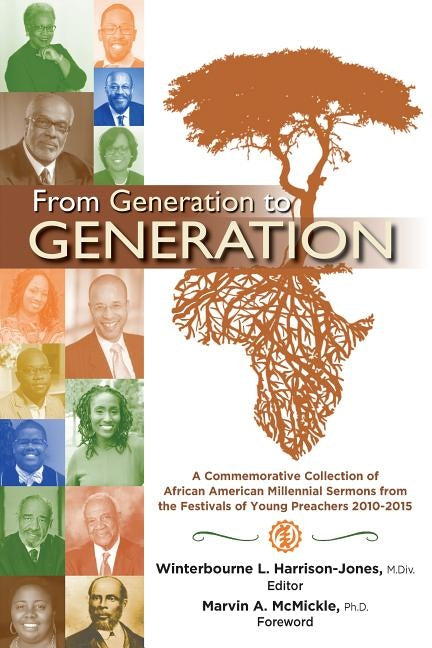 From Generation to Generation: A Commemorative Collection of African American Millenial Sermons from the Festival of Preachers 2010-2015 by Harrison-Jones, Winterbourne L.