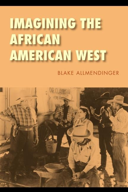 Imagining the African American West by Allmendinger, Blake