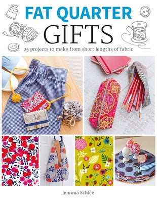 Fat Quarter: Gifts: 25 Projects to Make from Short Lengths of Fabric by Schlee, Jemima