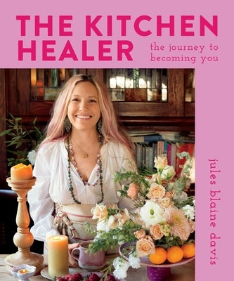 The Kitchen Healer: The Journey to Becoming You by Davis, Jules Blaine