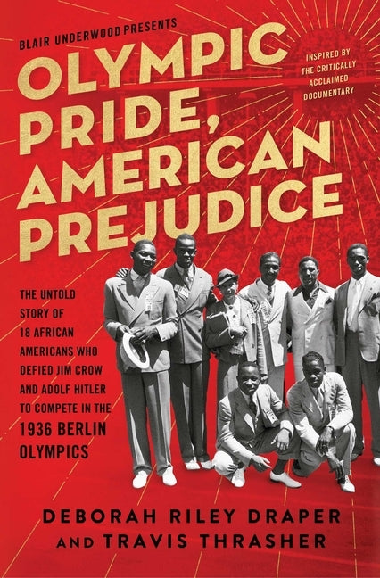 Olympic Pride, American Prejudice: The Untold Story of 18 African Americans Who Defied Jim Crow and Adolf Hitler to Compete in the 1936 Berlin Olympic by Draper, Deborah Riley