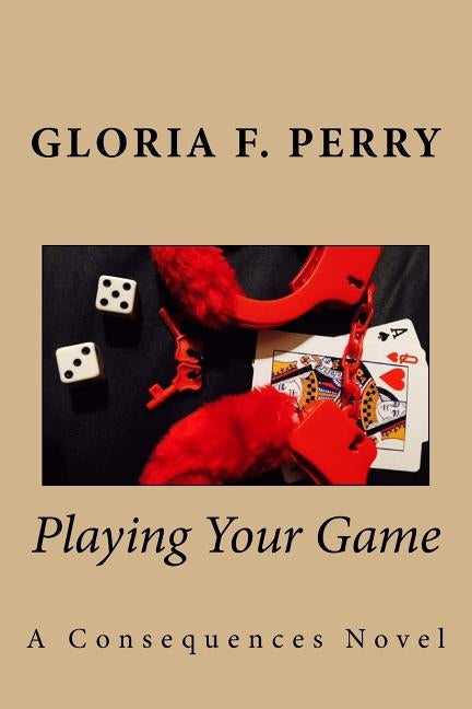 Playing Your Game: A Consequences Novel by Perry, Gloria F.