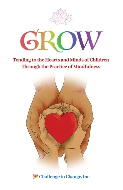 Grow: Tending to the Hearts and Minds of Children Through the Practice of Mindfulness by Strittmatter, Julie
