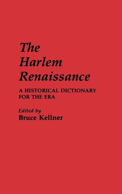 The Harlem Renaissance: A Historical Dictionary for the Era by Kellner, Bruce
