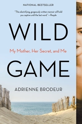 Wild Game: My Mother, Her Secret, and Me by Brodeur, Adrienne