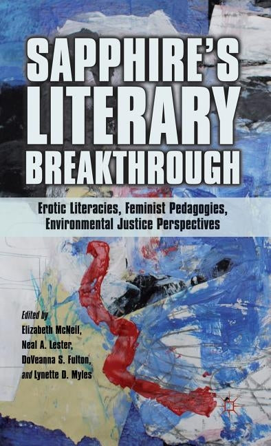 Sapphire's Literary Breakthrough: Erotic Literacies, Feminist Pedagogies, Environmental Justice Perspectives by McNeil, E.