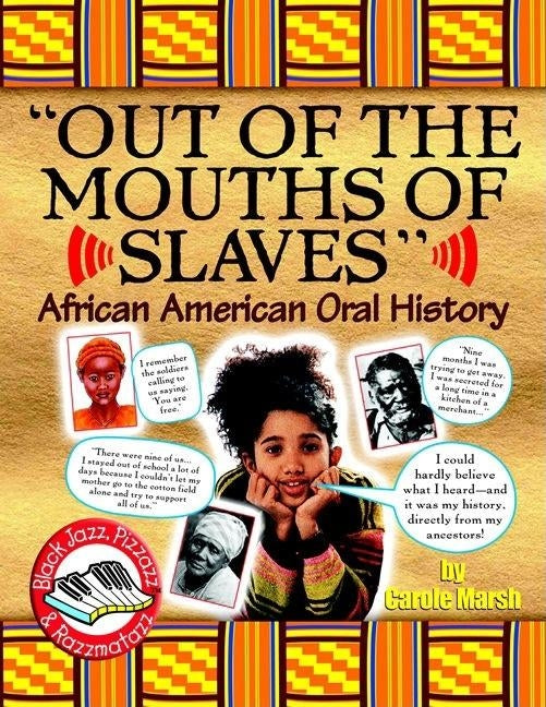 Out of the Mouths of Slaves: African American Oral History by Marsh, Carole