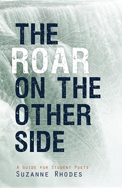 Roar on the Other Side: A Guide for Student Poets by Clark, Suzanne U.