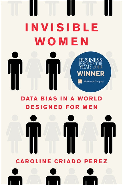 Invisible Women: Data Bias in a World Designed for Men by Criado Perez, Caroline