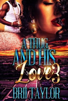 A Thug And His Love 3 by Taylor, Brii
