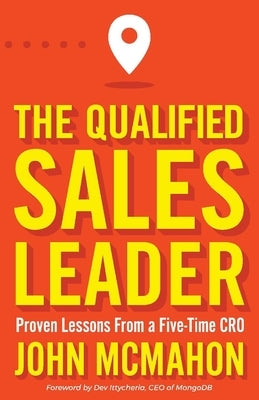 The Qualified Sales Leader: Proven Lessons from a Five Time CRO by Ittycheria, Dev