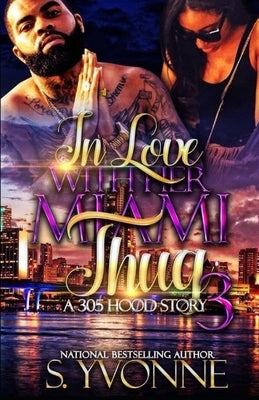 In Love With Her Miami Thug 3 by Yvonne, S.