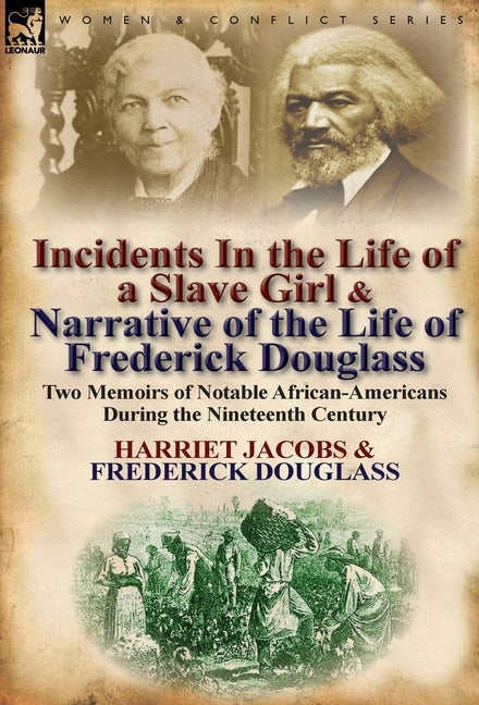 Incidents in the Life of a Slave Girl & Narrative of the Life of Frederick Douglass: Two Memoirs of Notable African-Americans During the Nineteenth Ce by Jacobs, Harriet