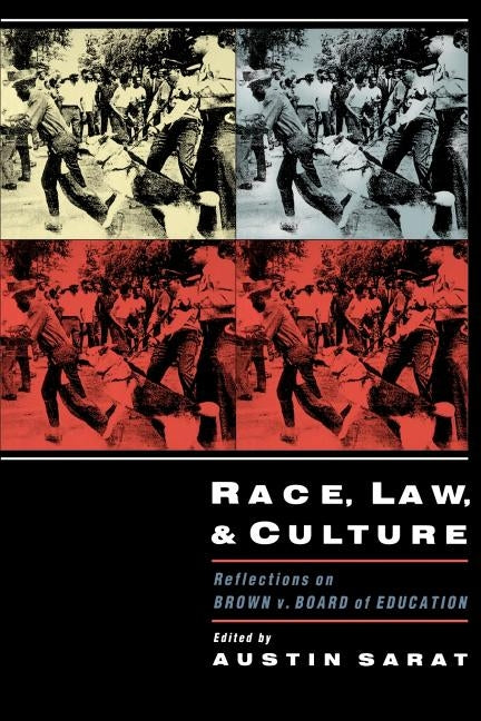 Race, Law, and Culture: Reflections on Brown V. Board of Education by Sarat, Austin
