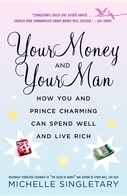 Your Money and Your Man: How You and Prince Charming Can Spend Well and Live Rich by Singletary, Michelle