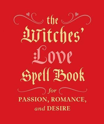 The Witches' Love Spell Book: For Passion, Romance, and Desire by Greenleaf, Cerridwen