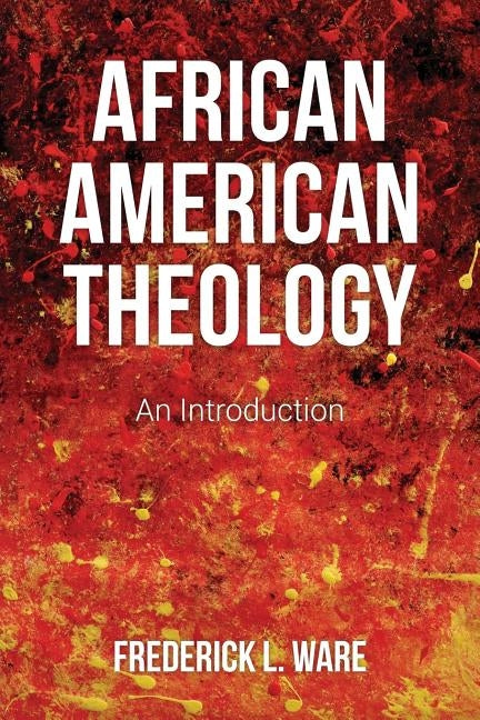 African American Theology: An Introduction by Ware, Frederick L.
