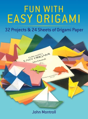 Fun with Easy Origami: 32 Projects and 24 Sheets of Origami Paper by Dover Publications Inc