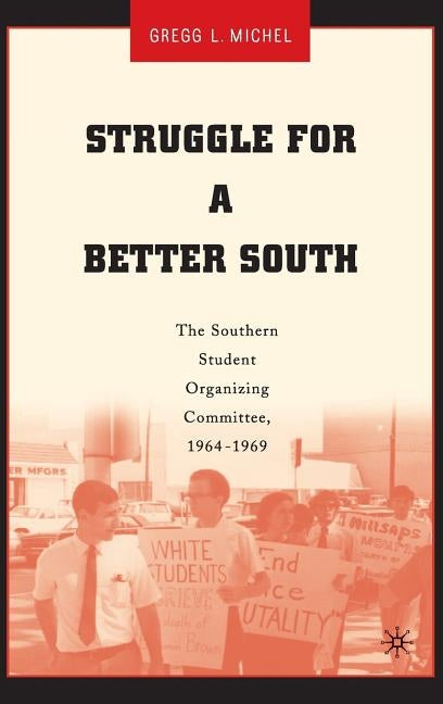 Struggle for a Better South: The Southern Student Organizing Committee, 1964-1969 by Michel, G.