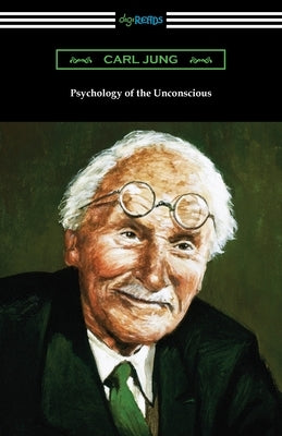 Psychology of the Unconscious by Jung, Carl