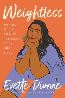 Weightless: Making Space for My Resilient Body and Soul by Dionne, Evette