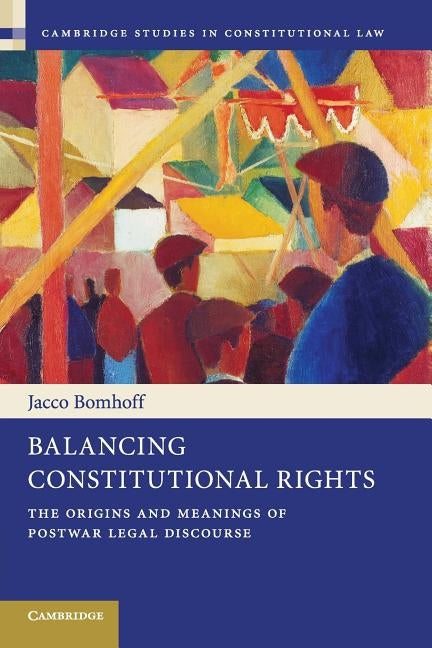 Balancing Constitutional Rights by Bomhoff, Jacco
