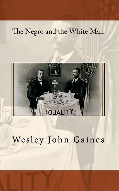 The Negro and the White Man by Gaines, Wesley John