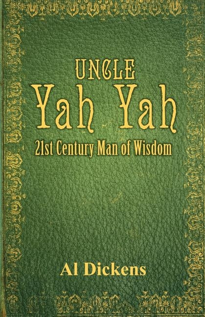 Uncle Yah Yah: 21st Century Man of Wisdom by Dickens, Al
