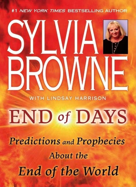 End of Days: Predictions and Prophecies about the End of the World by Browne, Sylvia