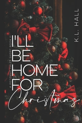 I'll Be Home for Christmas: A Potomac Falls Short Book II by Hall, K. L.