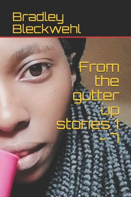 From the gutter up stories 1 - 7 by Bleckwehl, Bradley