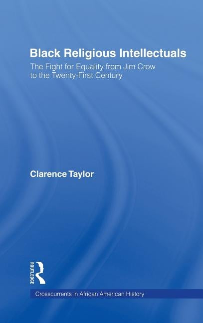 Black Religious Intellectuals: The Fight for Equality from Jim Crow to the 21st Century by Taylor, Clarence