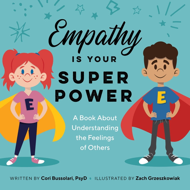 Empathy Is Your Superpower: A Book about Understanding the Feelings of Others by Bussolari, Cori, PsyD